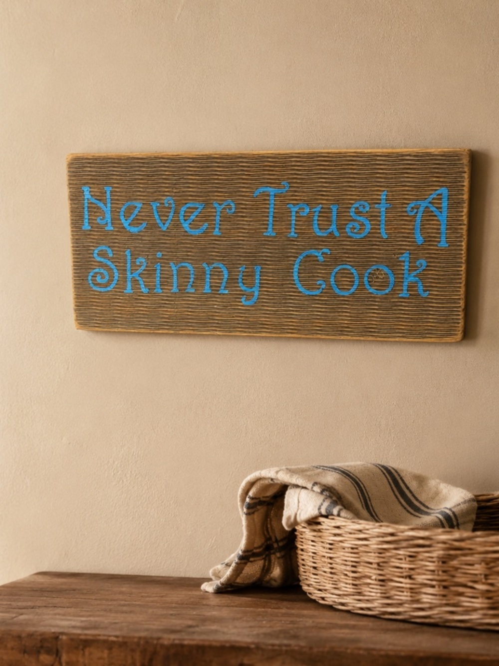 Never Trust a Skinny Cook Wooden Sign – Approx. 12" x 6"